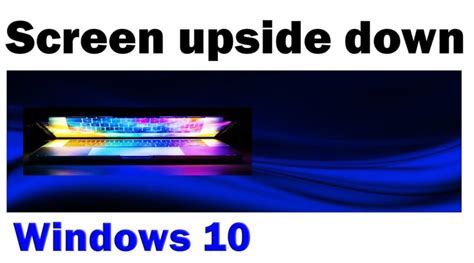 How To Fix An Upside Down Screen On Windows 10