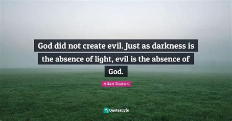 God Did Not Create Evil Just As Darkness Is The Absence Of Light Evi