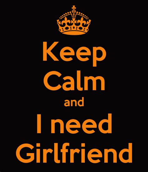 Keep Calm And I Need Girlfriend Poster Girfriend Keep Calm O Matic