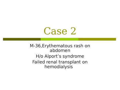 Case 2 M 36erythematous Rash On Abdomen Ho Alports Syndrome Failed