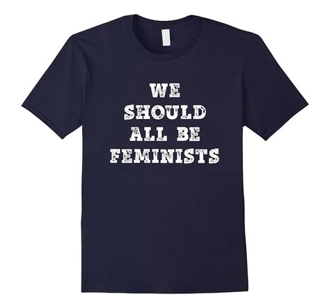 We Should All Be Feminists T Shirt TD Teedep