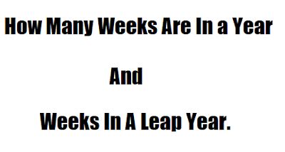 How many weeks are in 26 days. How Many Weeks Are In a Year And Weeks In A Leap Year ...