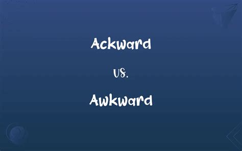 Ackward Vs Awkward Mastering The Correct Spelling