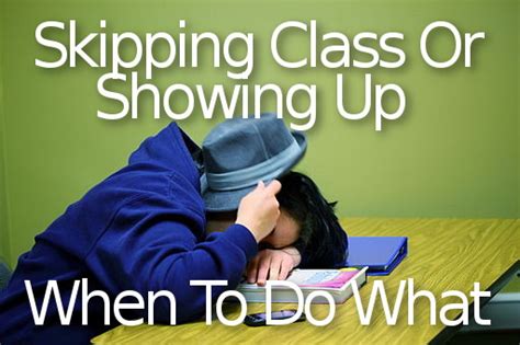 Skipping Class Or Showing Up When To Do What Smart Student Secrets