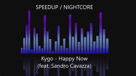 Kygo Happy Now Feat Sandro Cavazza Speedup Nightcore Youtube