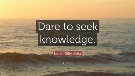 Lailah Ty Akita Quote Dare To Seek Knowledge
