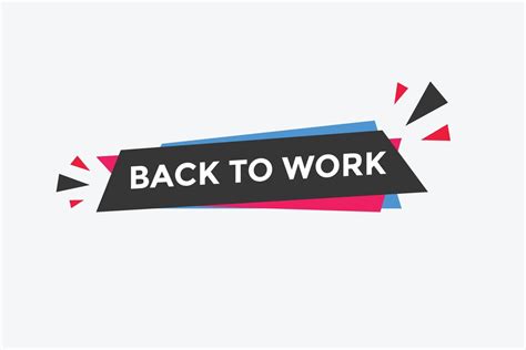 Back To Work Button Back To Work Speech Bubble Back To Work Banner