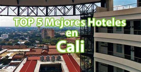 Los 5 Mejores Hoteles En Cali Viajar A Colombia