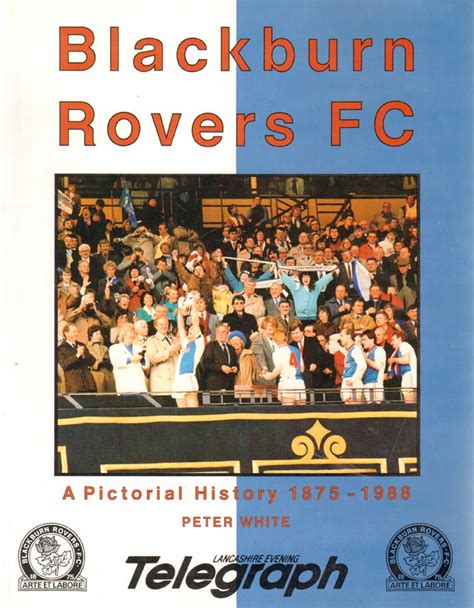 Check spelling or type a new query. BLACKBURN ROVERS FC. A PICTORIAL HISTORY 1875-1988