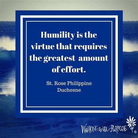 Humility Is The Virtue That Requires The Greatest Amount Of Effort