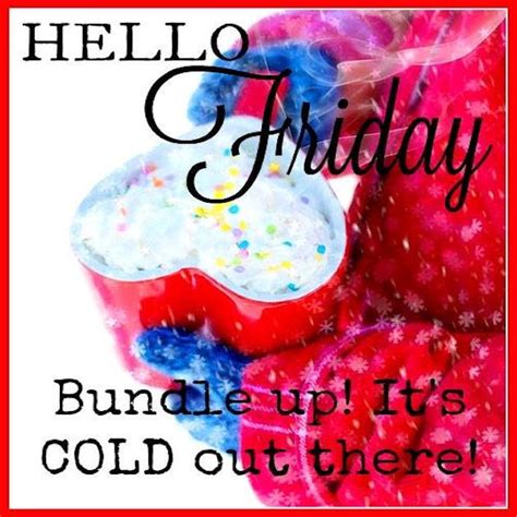 Hello Friday Its Cold Out There Pictures Photos And Images For