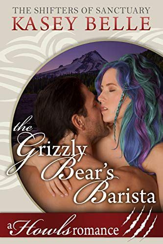 The Grizzly Bear S Barista A Howls Romance The Shifters Of Sanctuary Book By Belle Kasey