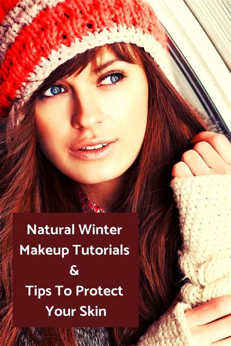Natural Winter Makeup Tutorials And Tips To Protect Your Skin