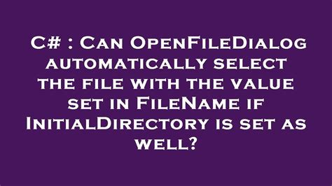 C Can Openfiledialog Automatically Select The File With The Value