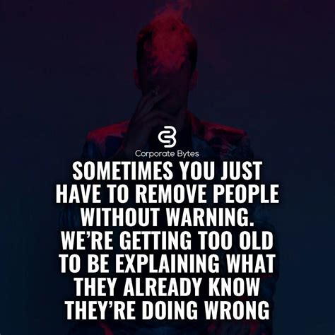 Sometimes You Just Have To Remove People Without Warning We Re Getting Too Old To Be Explaining