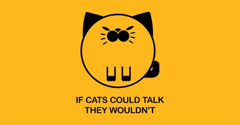 If Cats Could Talk They Wouldnt Funny Cute Kawaii Cat Quote Cat