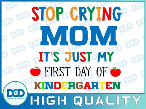 Stop Crying Mom Its Just My First Day Of Kindergarten Svg Dxfepspng Digital Download