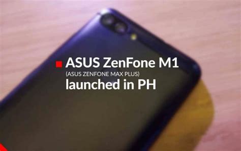 Asus Zenfone Max Plus M1 Now Official Hands On Impressions