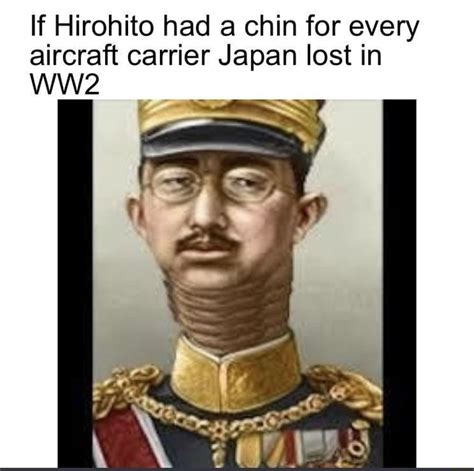 If Hirohito Had A Chin For Every Aircraft Carrier Japan Lost In Ww2