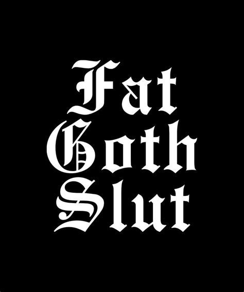 Fat Goth Slut Stylized Big White Font Digital Art By Fat Goth Slut