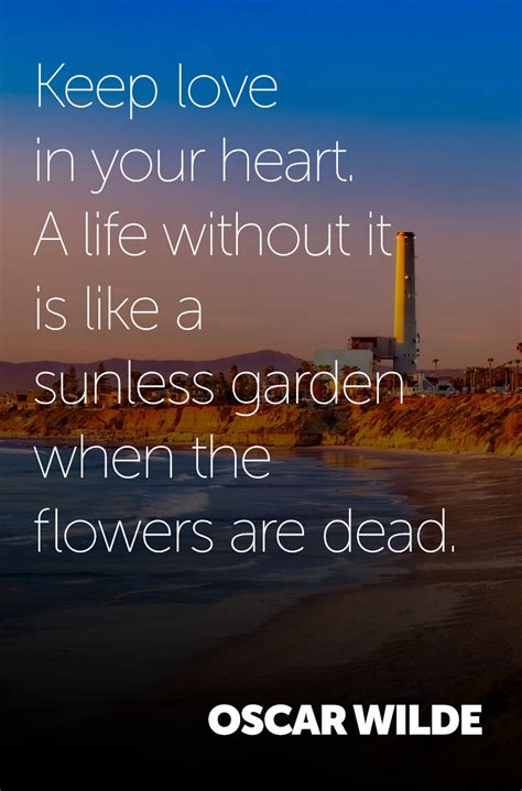 Keep Love In Your Heart A Life Without It Is Like A Sunless Garden