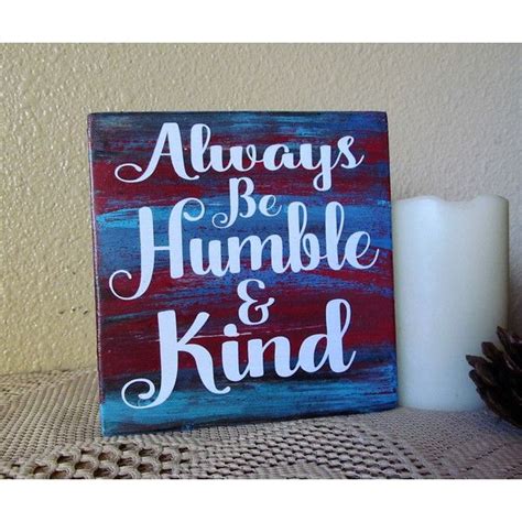 A Wooden Sign That Says Always Be Humble And Kind On It Next To A Candle