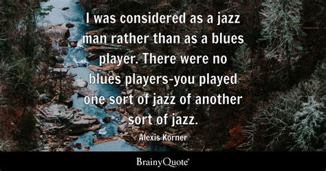 Alexis Korner I Was Considered As A Jazz Man Rather Than