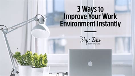 3 Ways To Improve Your Work Environment Instantly Hope Zvara