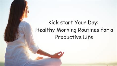 Kick Start Your Day Healthy Morning Routines For A Productive Life