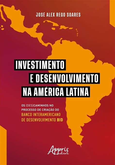 Investimento E Desenvolvimento Na América Latina Os Descaminhos No