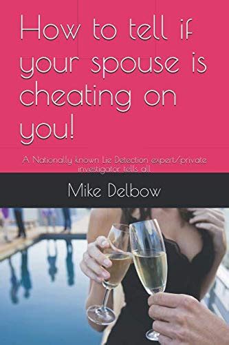 How To Tell If Your Spouse Is Cheating On You A Nationally Known Lie Detection Expert Private