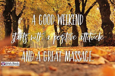 A Good Weekend Starts With A Positive Attitude And A Great Massage Wishrockrelaxation