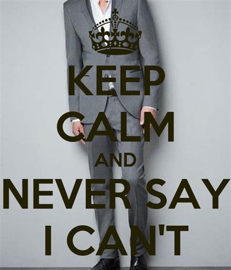 Keep Calm And Never Say I Cant Keep Calm And Carry On Image Generator