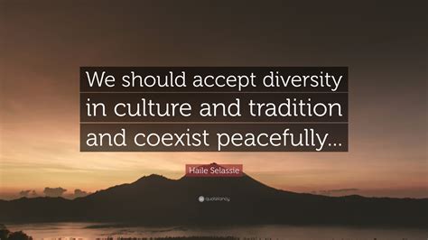 Haile Selassie Quote We Should Accept Diversity In Culture And