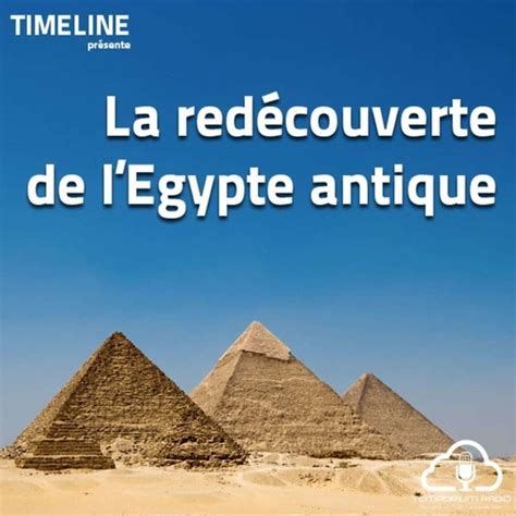 la redécouverte de l egypte antique timeline 5 000 ans d histoire podcloud