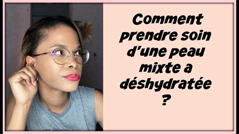 Comment Hydrater Efficacement Une Peaux Mixte A Deshydratee Youtube