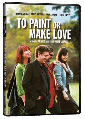 Amazon Com To Paint Or Make Love Sabine Az Ma Daniel Auteuil Amira Casar H L Ne De Saint