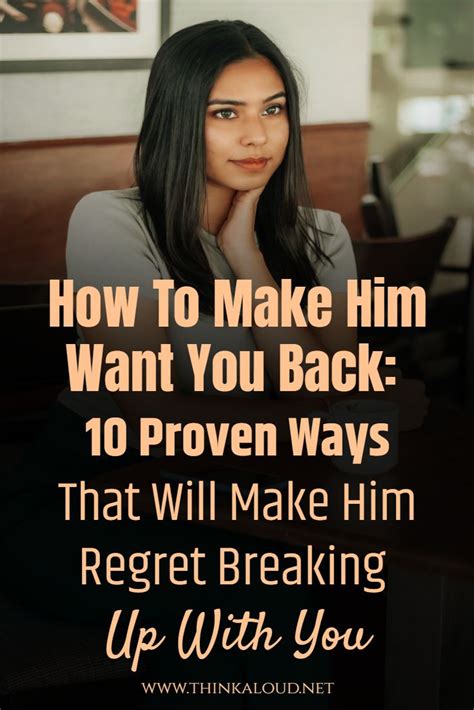 How To Make Him Want You Back 10 Proven Ways That Will Make Him Regret