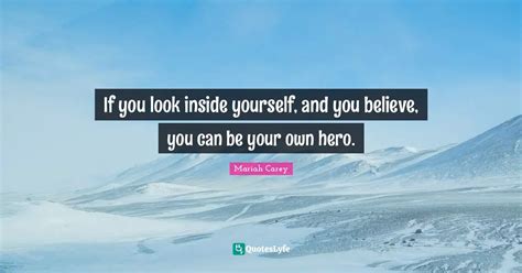 If You Look Inside Yourself And You Believe You Can Be Your Own Hero