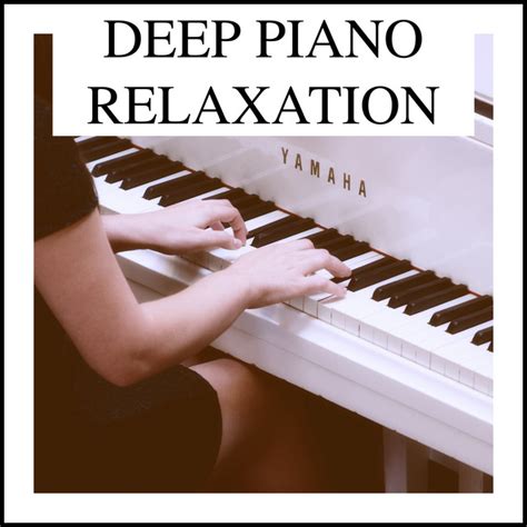 Deep Piano Relaxation Album By Relaxing Chill Out Music Spotify