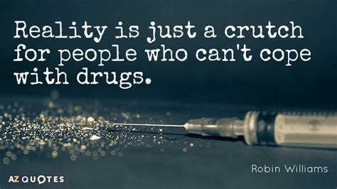 Robin Williams Quotes About Drugs A Z Quotes
