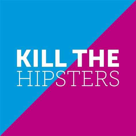 kill the hipsters