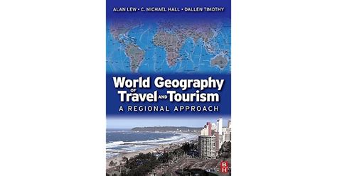 World Geography Of Travel And Tourism A Regional Approach By Alan A Lew