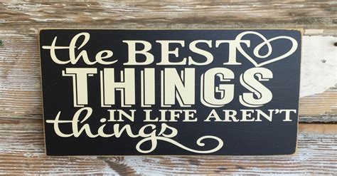 The Best Things In Life Arent Things Wood Sign