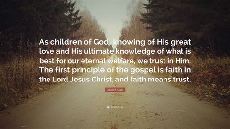 Dallin H Oaks Quote “as Children Of God Knowing Of His Great Love