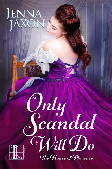 The House Of Pleasure Series Only Scandal Will Do Jenna Jaxon Romancebecause Passion Is
