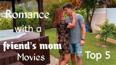 top 5 romance with a friend s mom movies of all time romance movies