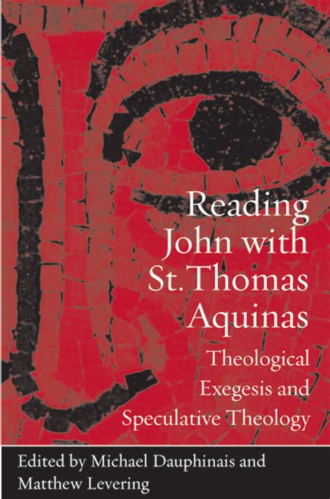 Reading John With St Thomas Aquinas Theological Exegesis And