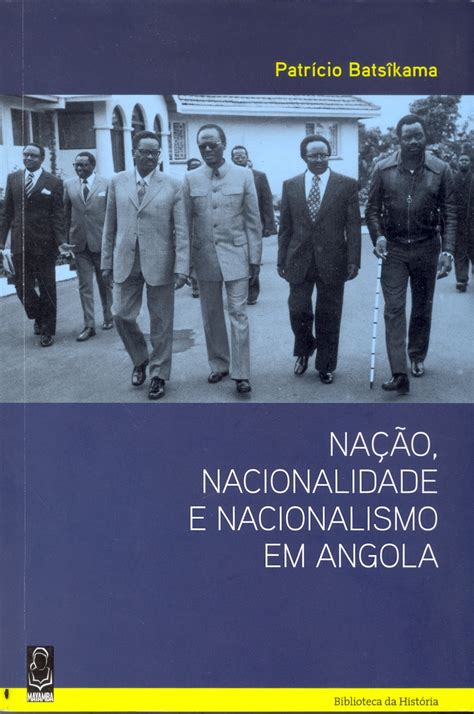 Nação Nacionalidade E Nacionalismo Em Angola Fundação Troufa Real Ukuma