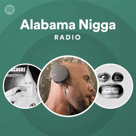 Alabama Nigga Radio Playlist By Spotify Spotify